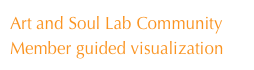 Art and Soul Lab Community Member guided visualization